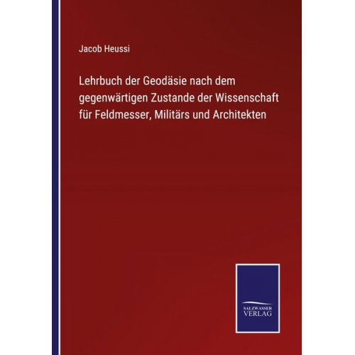 Jacob Heussi - Lehrbuch der Geodäsie nach dem gegenwärtigen Zustande der Wissenschaft für Feldmesser, Militärs und Architekten