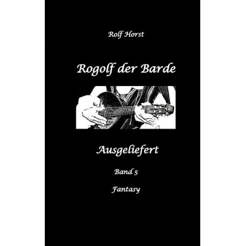 Rolf Horst - Rogolf der Barde, Schwert, Silberdolch, Oger, Ork, Titan, Zwerg, Magier, Hexe, Dämonen, Schädel-Hirn-Trauma, Koma, Essen auf Rädern, Überfall, finster