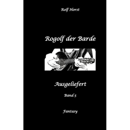 Rolf Horst - Rogolf der Barde, Schwert, Silberdolch, Oger, Ork, Titan, Zwerg, Magier, Hexe, Dämonen, Schädel-Hirn-Trauma, Koma, Essen auf Rädern, Überfall, finster