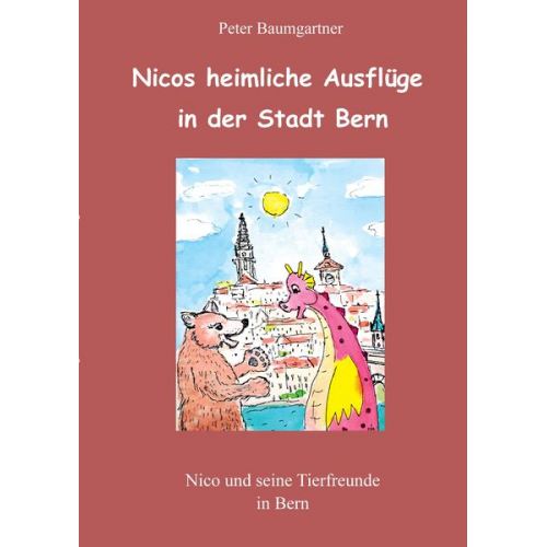 Peter Baumgartner - Nicos heimliche Ausflüge in der Stadt Bern - ein Kinderbuch mit vielen Tieren