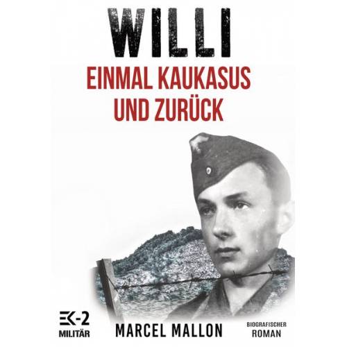 Marcel Mallon - Willi – Einmal Kaukasus und zurück (Ostfront und Kriegsgefangenschaft)