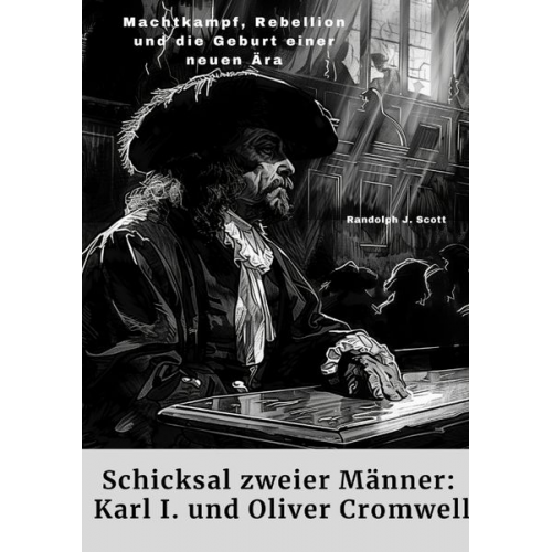 Randolph J. Scott - Schicksal zweier Männer: Karl I. und Oliver Cromwell