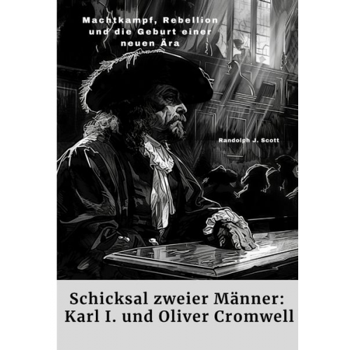 Randolph J. Scott - Schicksal zweier Männer: Karl I. und Oliver Cromwell