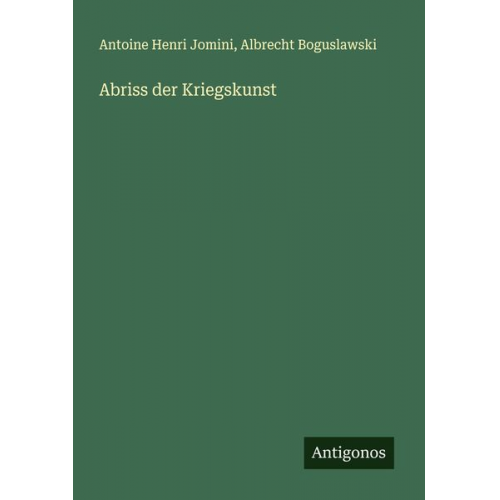 Antoine Henri Jomini Albrecht Boguslawski - Abriss der Kriegskunst