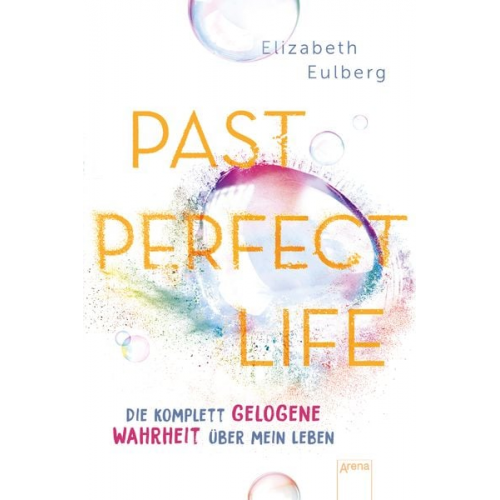 Elizabeth Eulberg - Past Perfect Life. Die komplett gelogene Wahrheit über mein Leben