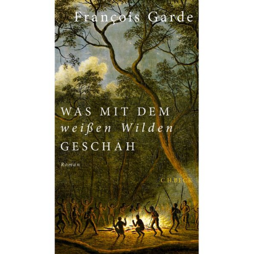 François Garde - Was mit dem weißen Wilden geschah