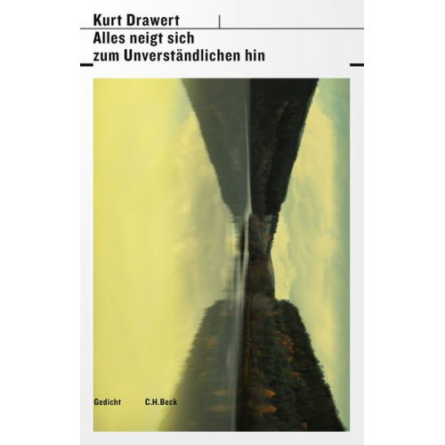 Kurt Drawert - Alles neigt sich zum Unverständlichen hin