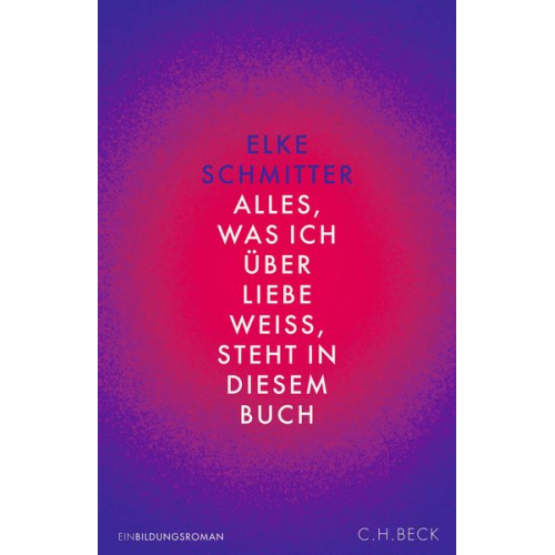 Elke Schmitter - Alles, was ich über Liebe weiß, steht in diesem Buch