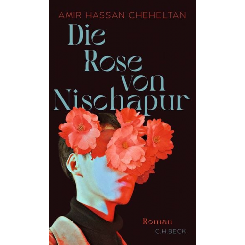 Amir Hassan Cheheltan - Die Rose von Nischapur