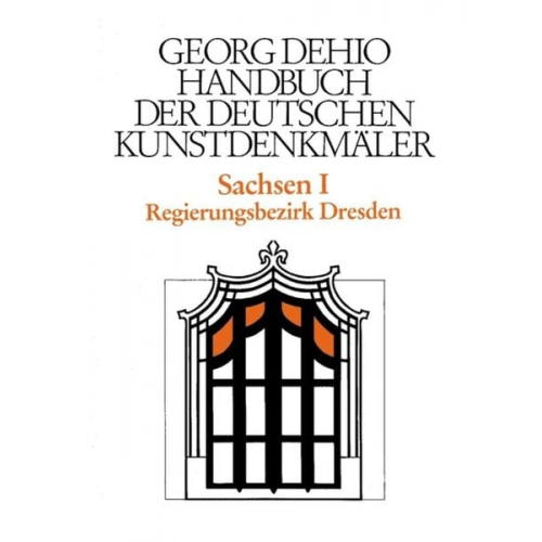 Georg Dehio - Georg Dehio: Dehio - Handbuch der deutschen Kunstdenkmäler / Dehio - Handbuch der deutschen Kunstdenkmäler / Sachsen Bd. 1