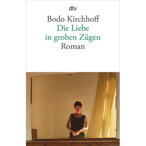 Bodo Kirchhoff - Die Liebe in groben Zügen