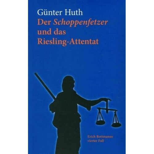 Günter Huth - Der Schoppenfetzer und das Riesling-Attentat