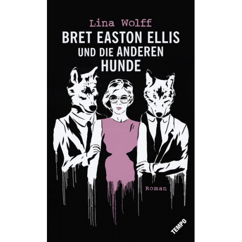 Lina Wolff - Bret Easton Ellis und die anderen Hunde