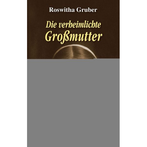 Roswitha Gruber - Die verheimlichte Großmutter