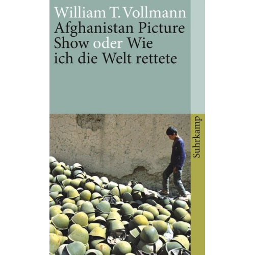 William T. Vollmann - Afghanistan Picture Show oder Wie ich die Welt rettete