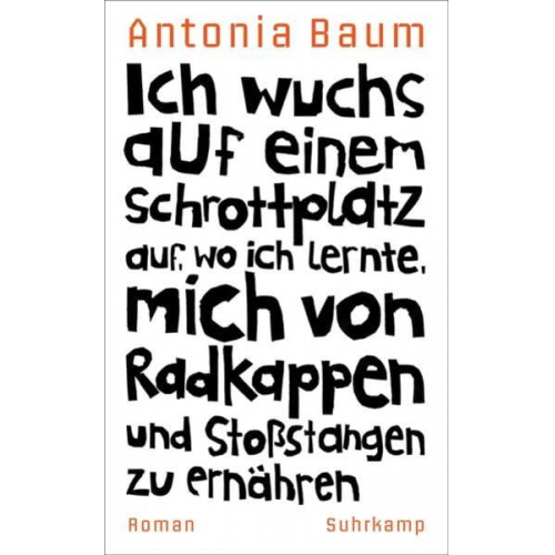 Antonia Baum - Ich wuchs auf einem Schrottplatz auf, wo ich lernte, mich von Radkappen und Stoßstangen zu ernähren