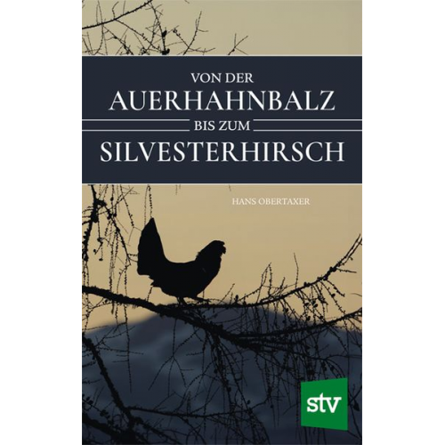 Hans Obertaxer - Von der Auerhahnbalz bis zum Silvesterhirsch