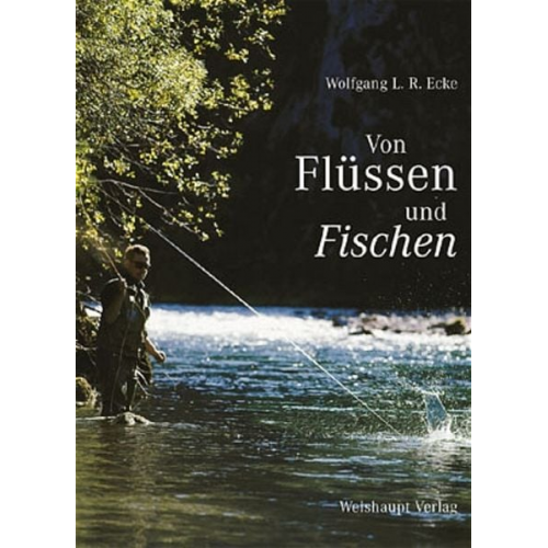 Wolfgang L. Ecke - Von Flüssen und Fischen