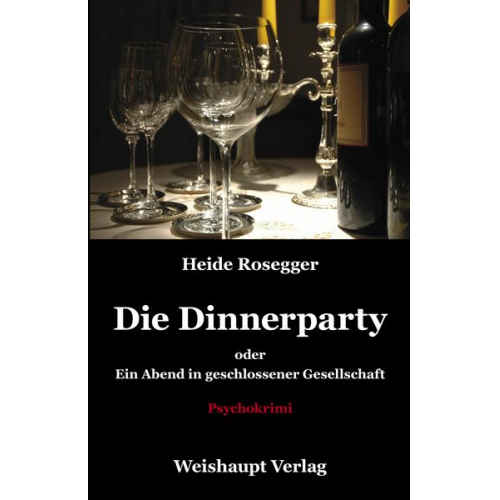 Heide Rosegger - Die Dinnerparty oder Ein Abend in geschlossener Gesellschaft