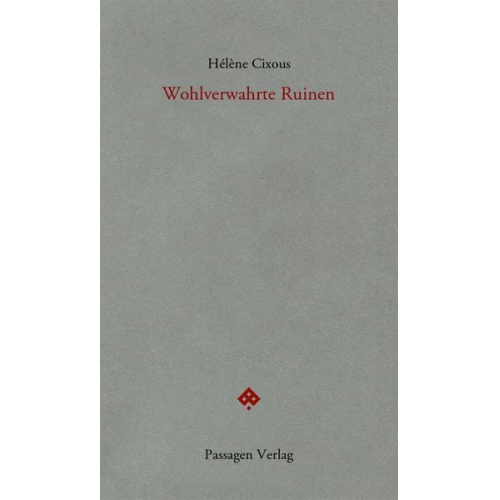 Helene Cixous - Wohlverwahrte Ruinen