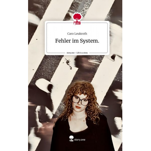 Caro Leukroth - Fehler im System.. Life is a Story - story.one