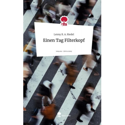 Lenny R. A. Riedel - Einen Tag Filterkopf. Life is a Story - story.one