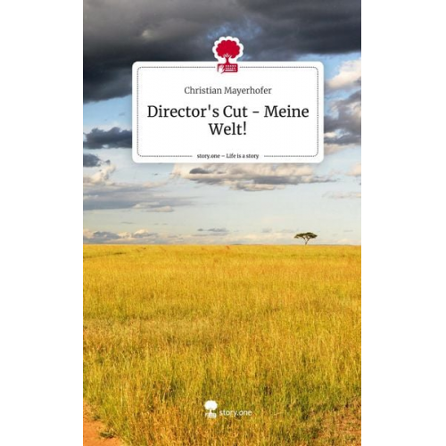 Christian Mayerhofer - Director's Cut - Meine Welt!. Life is a Story - story.one