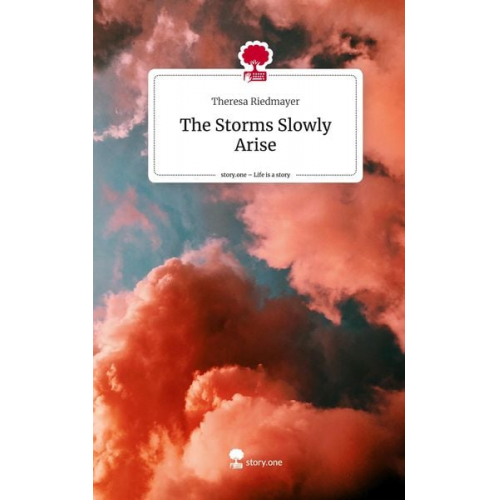 Theresa Riedmayer - The Storms Slowly Arise. Life is a Story - story.one