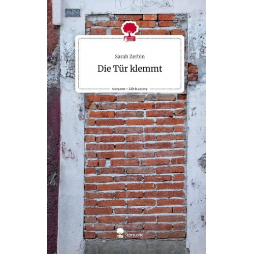 Sarah Zerbin - Die Tür klemmt. Life is a Story - story.one