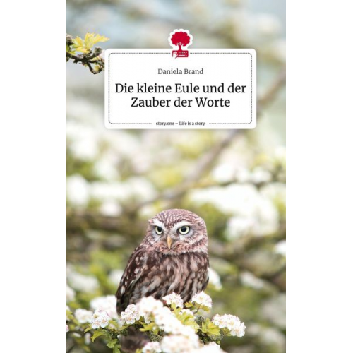 Daniela Brand - Die kleine Eule und der Zauber der Worte. Life is a Story - story.one