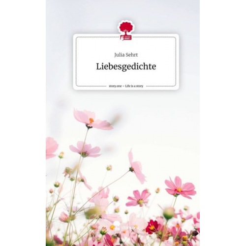 Julia Sehrt - Liebesgedichte. Life is a Story - story.one