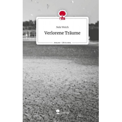 Nele Weich - Verlorene Träume. Life is a Story - story.one