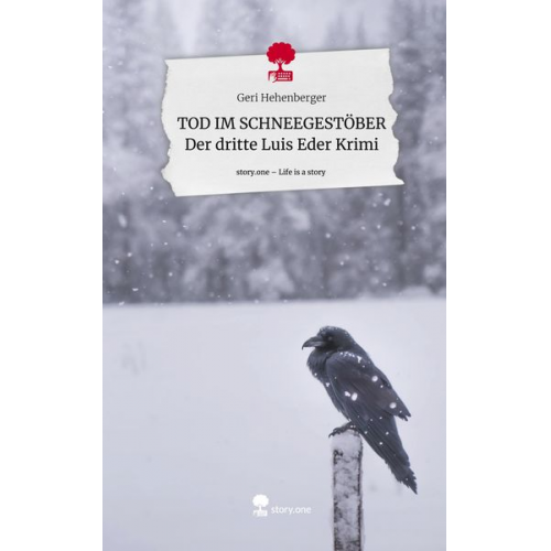 Geri Hehenberger - TOD IM SCHNEEGESTÖBER Der dritte Luis Eder Krimi. Life is a Story - story.one