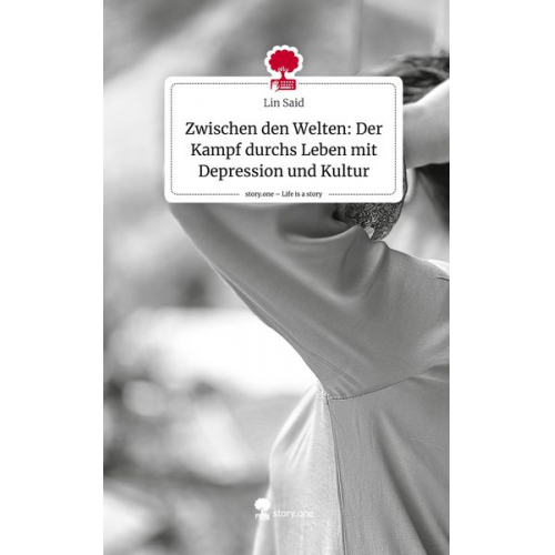 Lin Said - Zwischen den Welten: Der Kampf durchs Leben mit Depression und Kultur. Life is a Story - story.one