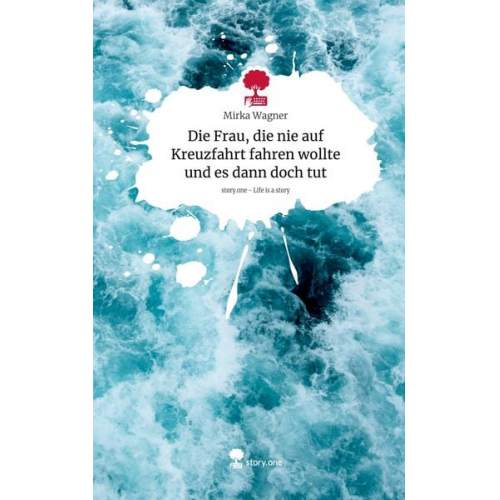 Mirka Wagner - Die Frau, die nie auf Kreuzfahrt fahren wollte und es dann doch tut. Life is a Story - story.one