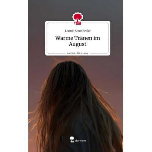 Leonie Strohbecke - Warme Tränen im August. Life is a Story - story.one