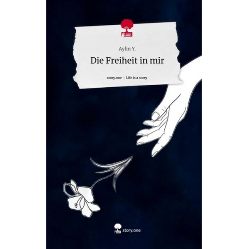 Aylin Y. - Die Freiheit in mir. Life is a Story - story.one