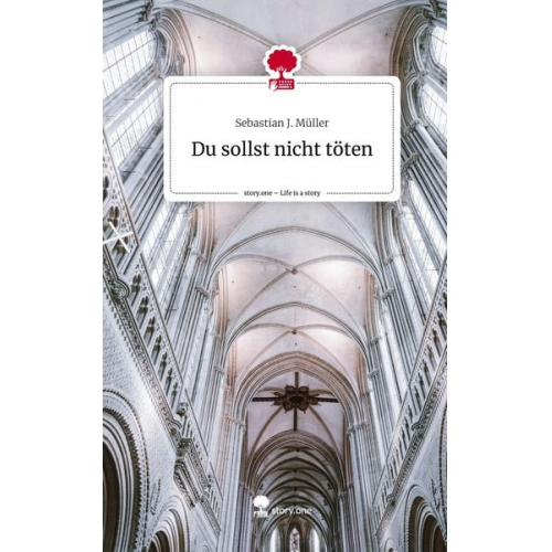 Sebastian J. Müller - Du sollst nicht töten. Life is a Story - story.one