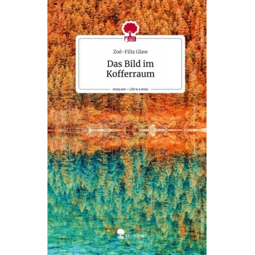 Zoé-Filiz Glaw - Das Bild im Kofferraum. Life is a Story - story.one