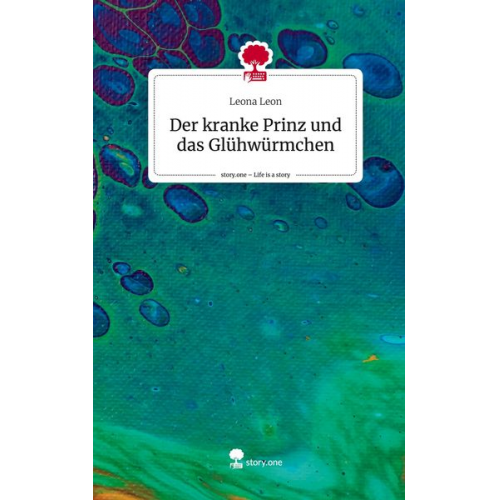 Leona Leon - Der kranke Prinz und das Glühwürmchen. Life is a Story - story.one
