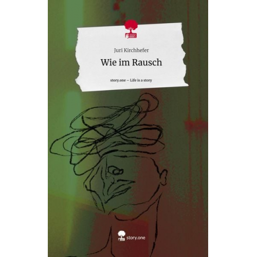 Juri Kirchhefer - Wie im Rausch. Life is a Story - story.one