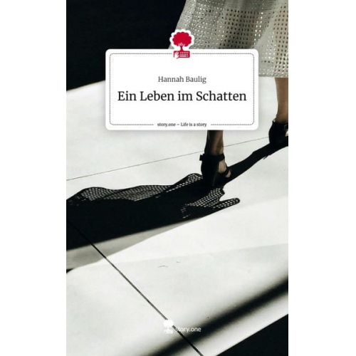 Hannah Baulig - Ein Leben im Schatten. Life is a Story - story.one