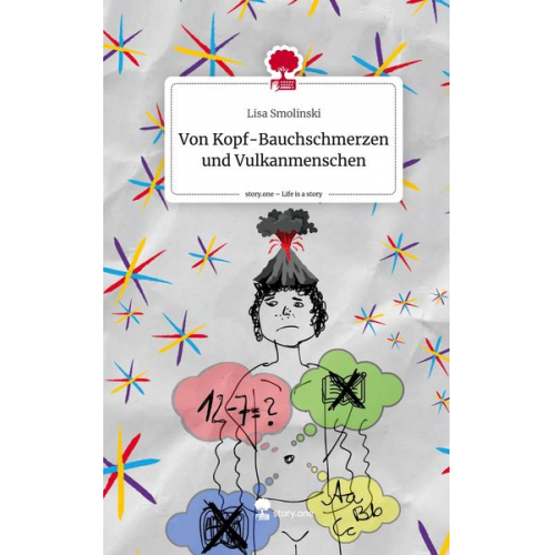 Lisa Smolinski - Von Kopf-Bauchschmerzen und Vulkanmenschen. Life is a Story - story.one