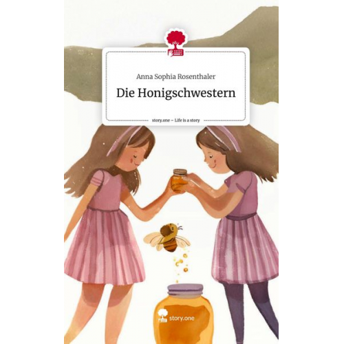 Anna Sophia Rosenthaler - Die Honigschwestern. Life is a Story - story.one
