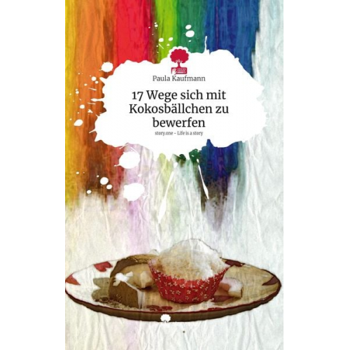 Paula Kaufmann - 17 Wege sich mit Kokosbällchen zu bewerfen. Life is a Story - story.one