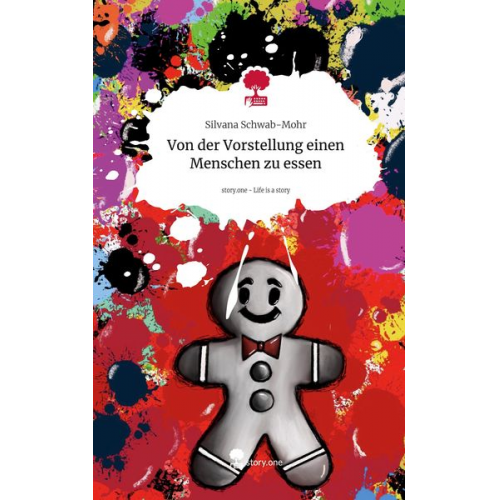 Silvana Schwab-Mohr - Von der Vorstellung einen Menschen zu essen. Life is a Story - story.one