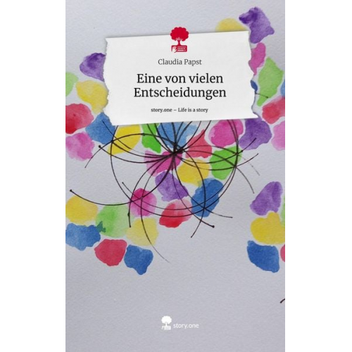 Claudia Papst - Eine von vielen Entscheidungen. Life is a Story - story.one
