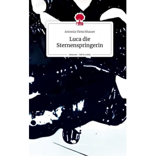 Antonia Fleischhauer - Luca die Sternenspringerin. Life is a Story - story.one
