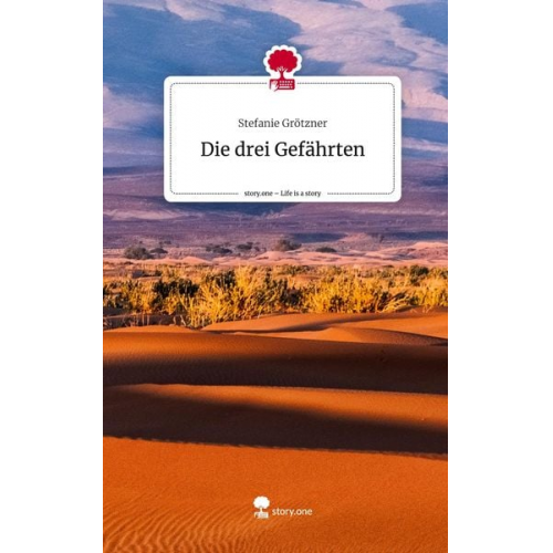 Stefanie Grötzner - Die drei Gefährten. Life is a Story - story.one