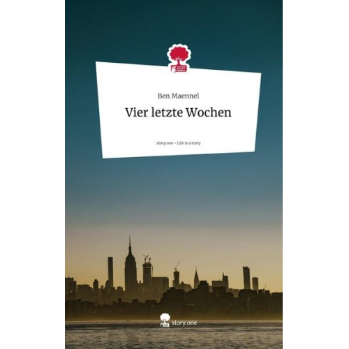 Ben Maennel - Vier letzte Wochen. Life is a Story - story.one